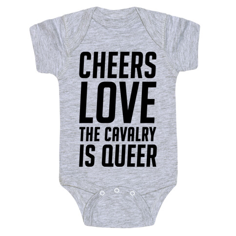 Cheers Love The Cavalry Is Queer Baby One-Piece