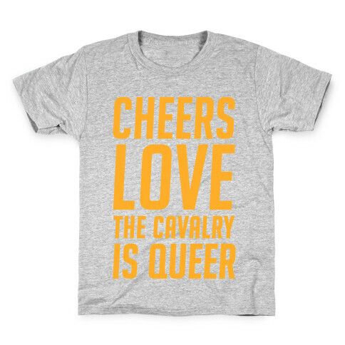 Cheers Love The Cavalry Is Queer Kids T-Shirt