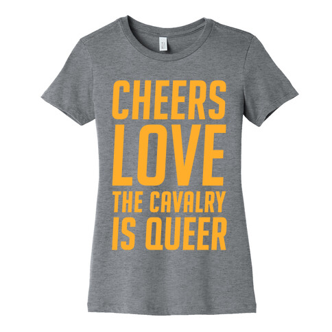 Cheers Love The Cavalry Is Queer Womens T-Shirt