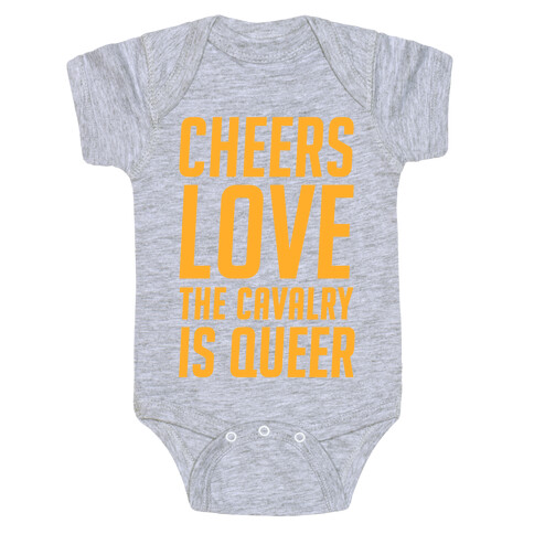 Cheers Love The Cavalry Is Queer Baby One-Piece