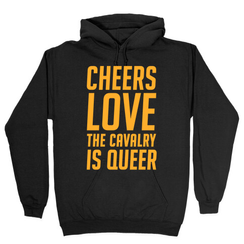 Cheers Love The Cavalry Is Queer Hooded Sweatshirt