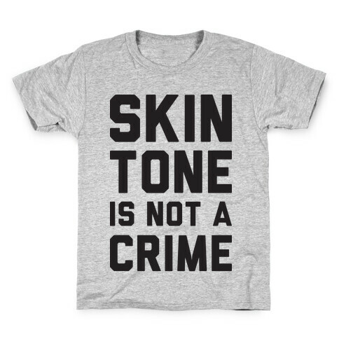 Skin Tone Is Not A Crime Kids T-Shirt