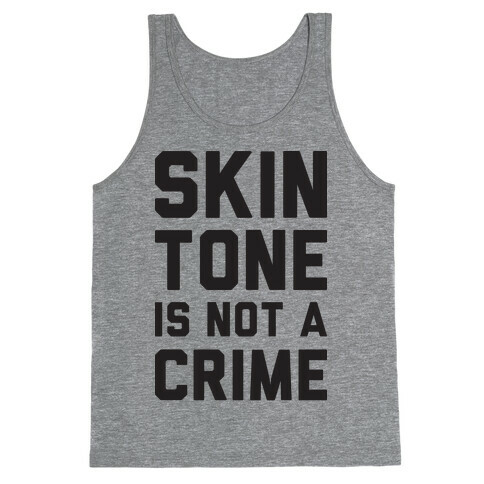 Skin Tone Is Not A Crime Tank Top