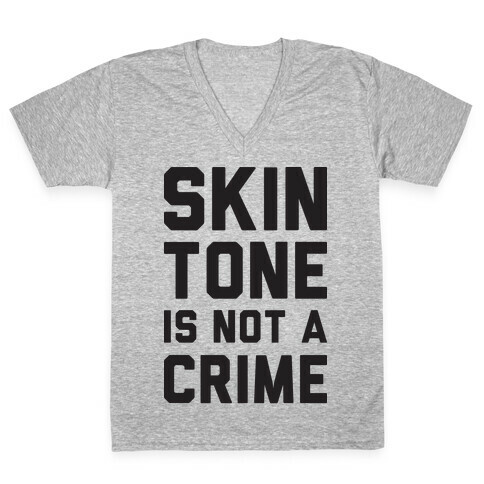 Skin Tone Is Not A Crime V-Neck Tee Shirt