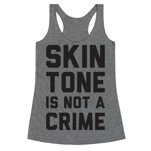 Skin Tone Is Not A Crime Racerback Tank Top