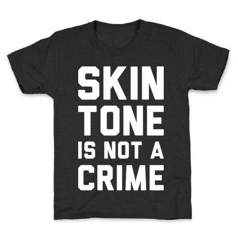 Skin Tone Is Not A Crime Kids T-Shirt