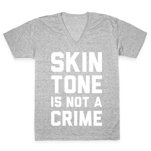 Skin Tone Is Not A Crime V-Neck Tee Shirt