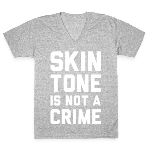 Skin Tone Is Not A Crime V-Neck Tee Shirt