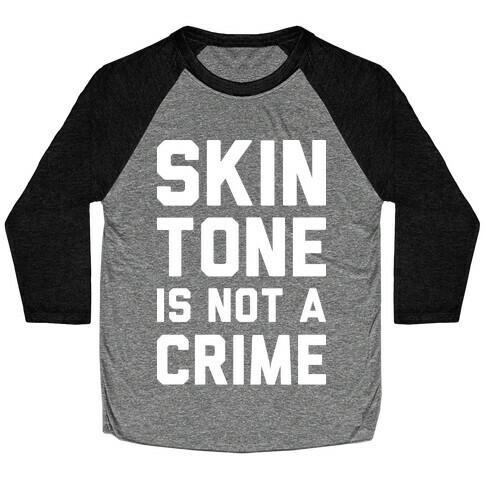 Skin Tone Is Not A Crime Baseball Tee