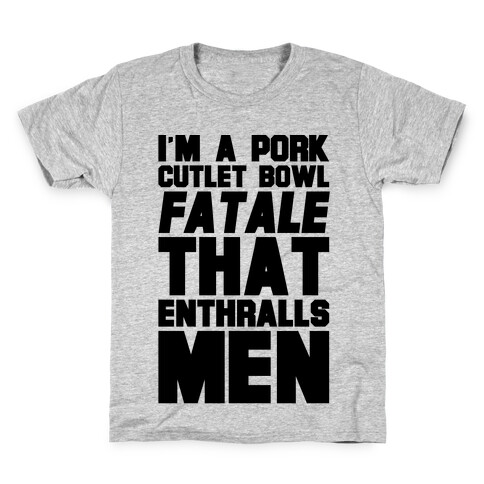 I'm A Pork Cutlet Bowl Fatale That Enthralls Men Kids T-Shirt