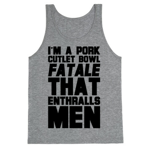 I'm A Pork Cutlet Bowl Fatale That Enthralls Men Tank Top