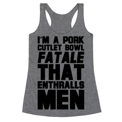 I'm A Pork Cutlet Bowl Fatale That Enthralls Men Racerback Tank Top