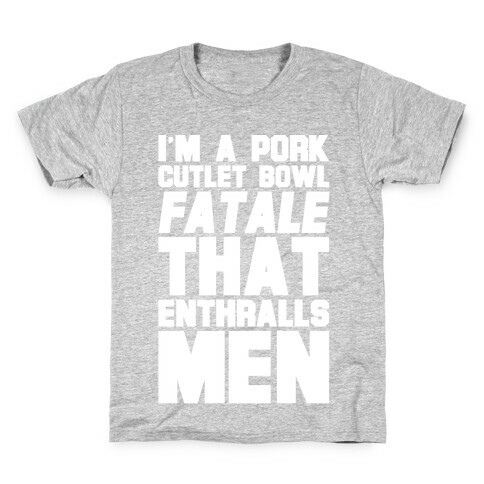 I'm A Pork Cutlet Bowl Fatale That Enthralls Men White Print Kids T-Shirt