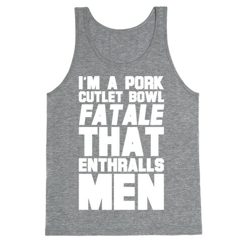 I'm A Pork Cutlet Bowl Fatale That Enthralls Men White Print Tank Top