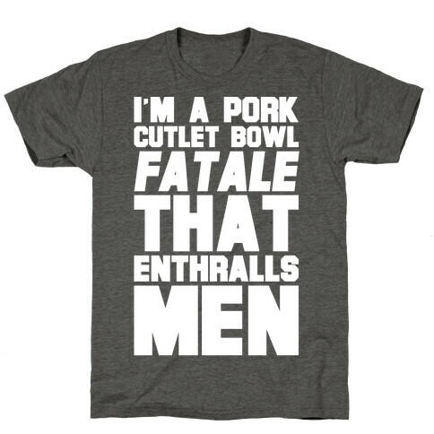 I'm A Pork Cutlet Bowl Fatale That Enthralls Men White Print T-Shirt