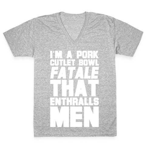 I'm A Pork Cutlet Bowl Fatale That Enthralls Men White Print V-Neck Tee Shirt