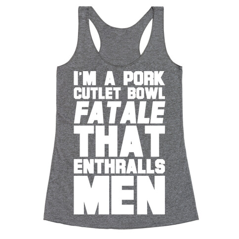 I'm A Pork Cutlet Bowl Fatale That Enthralls Men White Print Racerback Tank Top