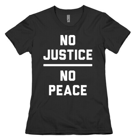 No Justice No Peace Womens T-Shirt