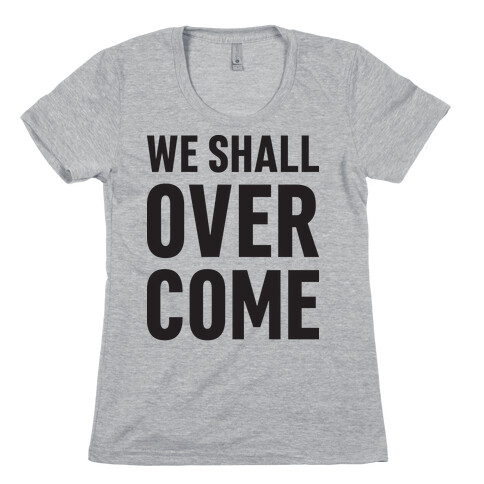 We Shall Overcome Womens T-Shirt