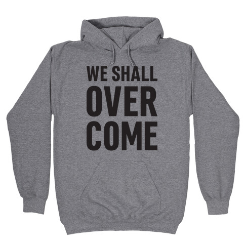 We Shall Overcome Hooded Sweatshirt
