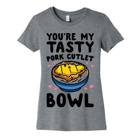 You're My Tasty Pork Cutlet Bowl Womens T-Shirt