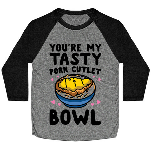 You're My Tasty Pork Cutlet Bowl Baseball Tee