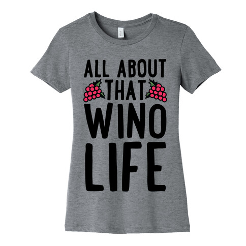 All About That Wino Life Womens T-Shirt