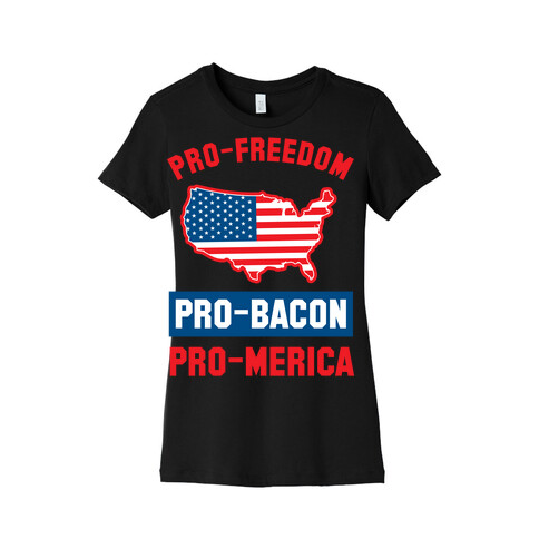 Pro-Freedom, Pro-Bacon, Pro-Merica Womens T-Shirt