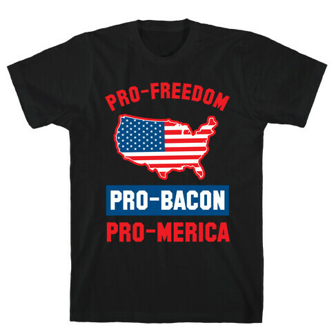 Pro-Freedom, Pro-Bacon, Pro-Merica T-Shirt