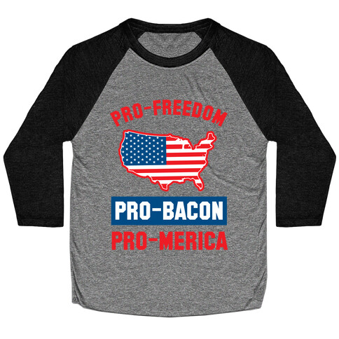 Pro-Freedom, Pro-Bacon, Pro-Merica Baseball Tee