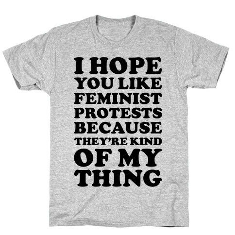 I Hope You Like Feminist Protests T-Shirt