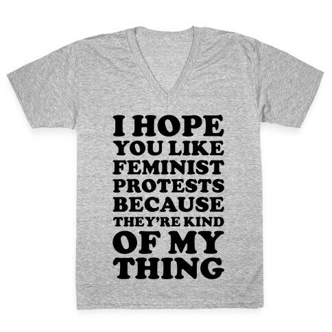 I Hope You Like Feminist Protests V-Neck Tee Shirt