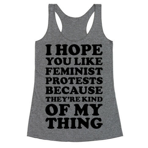 I Hope You Like Feminist Protests Racerback Tank Top