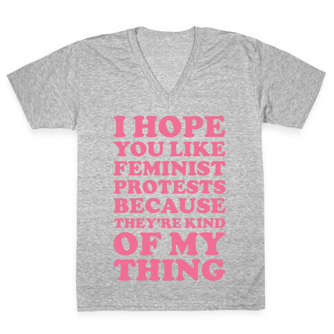 I Hope You Like Feminist Protests V-Neck Tee Shirt