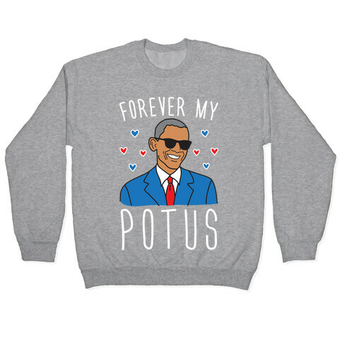 Forever My POTUS Obama Pullover