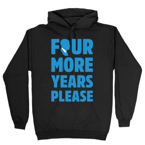 Four More Years Please White Print  Hooded Sweatshirt