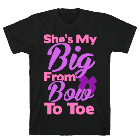 She's My Big From Bow To Toe T-Shirt