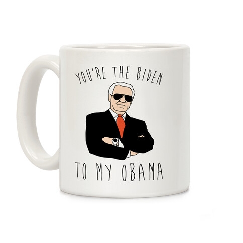 You're The Biden To My Obama  Coffee Mug