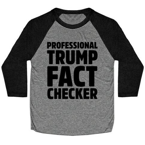 Professional Trump Fact Checker Baseball Tee