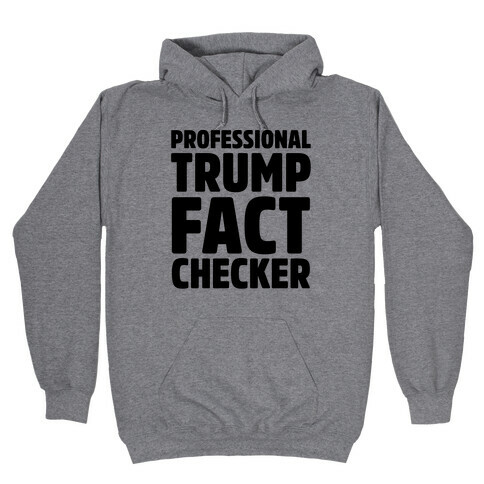 Professional Trump Fact Checker Hooded Sweatshirt