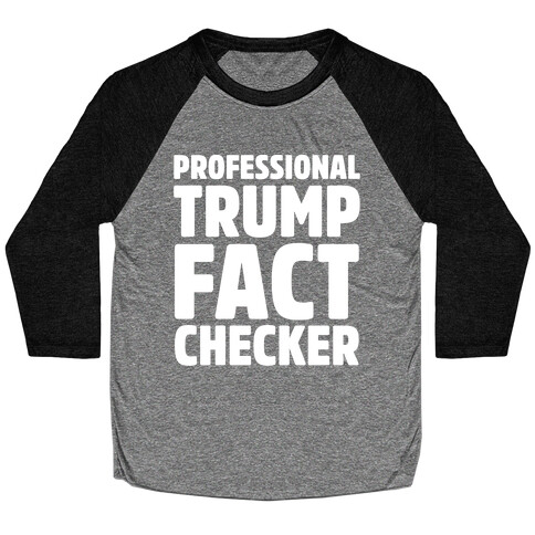 Professional Trump Fact Checker White Print Baseball Tee