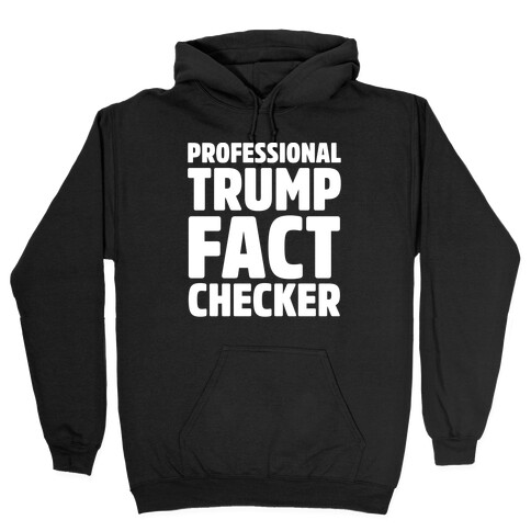 Professional Trump Fact Checker White Print Hooded Sweatshirt