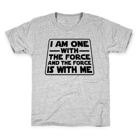 I am One With the Force Kids T-Shirt