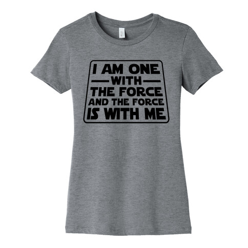 I am One With the Force Womens T-Shirt