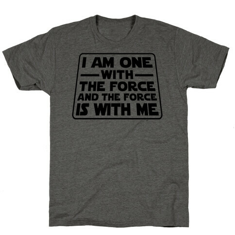 I am One With the Force T-Shirt