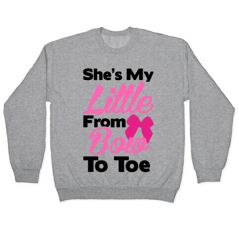She's My Little From Bow To Toe Pullover