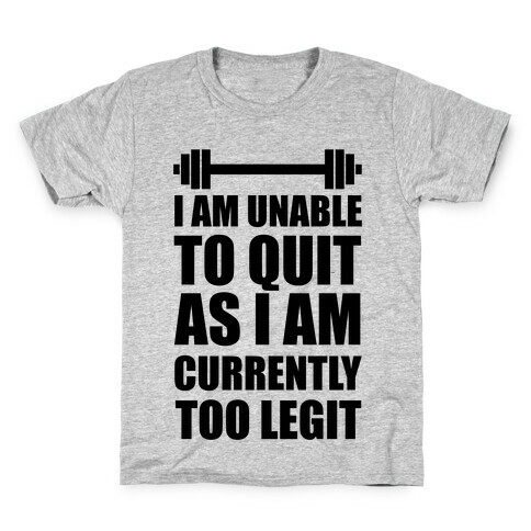 I Am Unable To Quit As I Am Currently Too Legit Kids T-Shirt