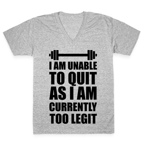 I Am Unable To Quit As I Am Currently Too Legit V-Neck Tee Shirt