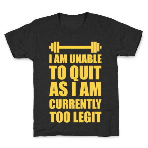 I Am Unable To Quit As I Am Currently Too Legit Kids T-Shirt