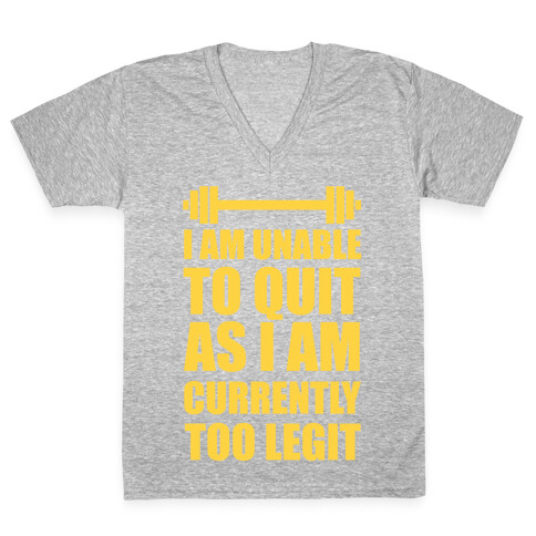 I Am Unable To Quit As I Am Currently Too Legit V-Neck Tee Shirt